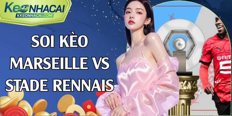 soi kèo Marseille vs Stade Rennais